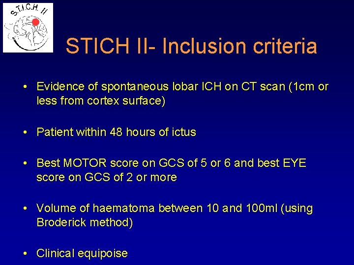 STICH II- Inclusion criteria • Evidence of spontaneous lobar ICH on CT scan (1
