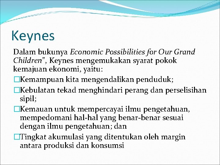 Keynes Dalam bukunya Economic Possibilities for Our Grand Children”, Keynes mengemukakan syarat pokok kemajuan