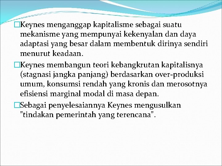 �Keynes menganggap kapitalisme sebagai suatu mekanisme yang mempunyai kekenyalan daya adaptasi yang besar dalam