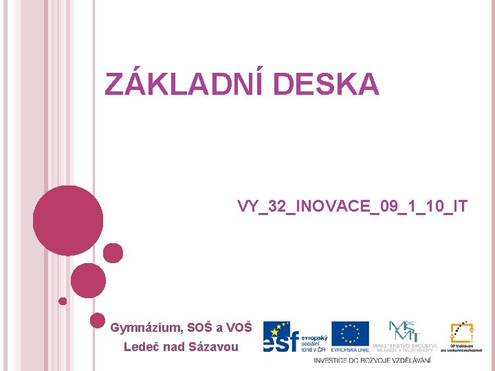 ZÁKLADNÍ DESKA VY_32_INOVACE_09_1_10_IT Gymnázium, SOŠ a VOŠ Ledeč nad Sázavou 