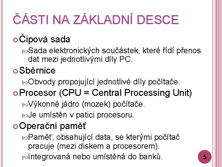 ČÁSTI NA ZÁKLADNÍ DESCE Čipová sada Sada elektronických součástek, které řídí přenos dat mezi