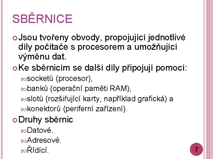 SBĚRNICE Jsou tvořeny obvody, propojující jednotlivé díly počítače s procesorem a umožňující výměnu dat.