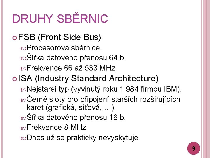 DRUHY SBĚRNIC FSB (Front Side Bus) Procesorová sběrnice. Šířka datového přenosu 64 b. Frekvence