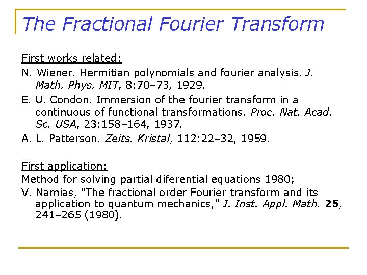 The Fractional Fourier Transform First works related: N. Wiener. Hermitian polynomials and fourier analysis.