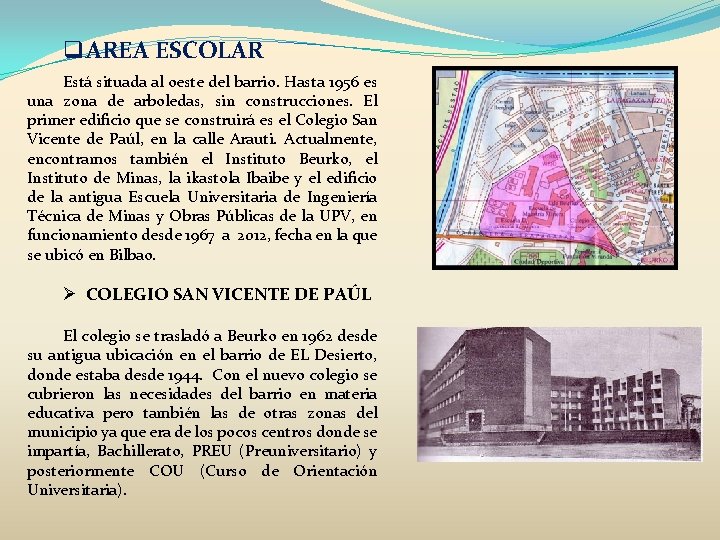 q. AREA ESCOLAR Está situada al oeste del barrio. Hasta 1956 es una zona