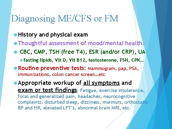 Diagnosing ME/CFS or FM History and physical exam Thoughtful assessment of mood/mental health. CBC,