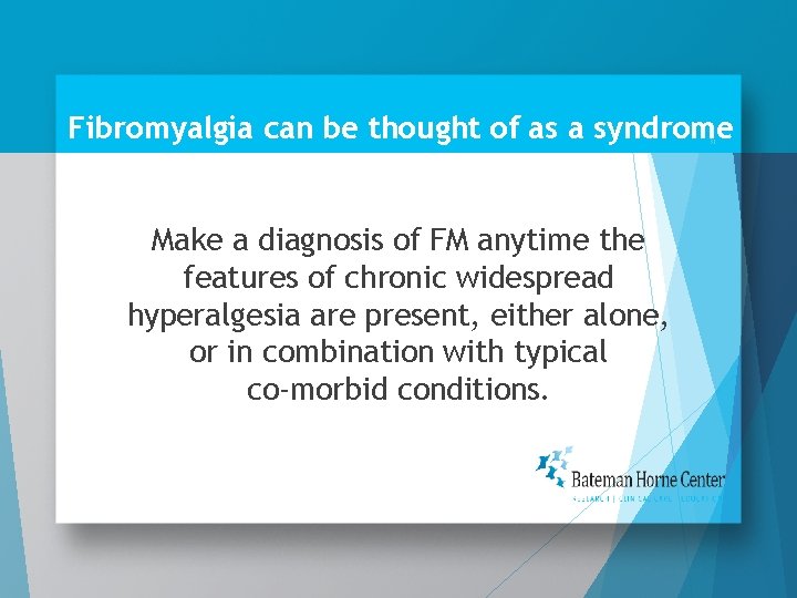 Fibromyalgia can be thought of as a syndrome 31 Make a diagnosis of FM
