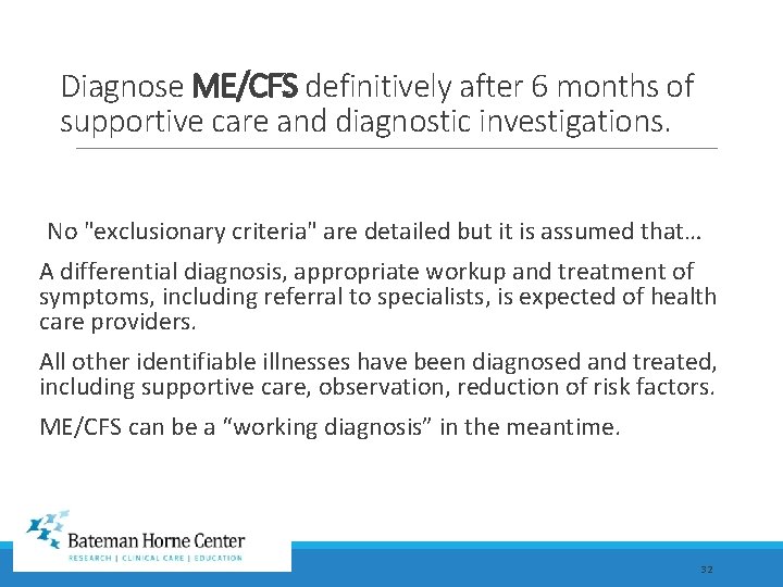 Diagnose ME/CFS definitively after 6 months of supportive care and diagnostic investigations. No "exclusionary