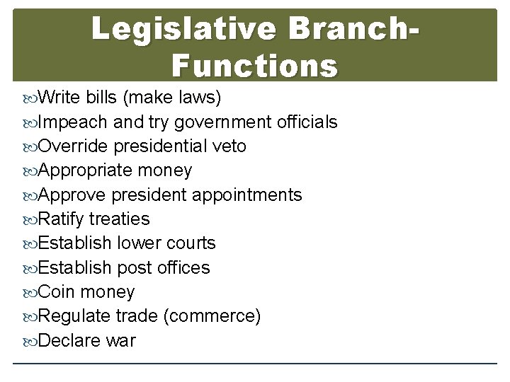 Legislative Branch. Functions Write bills (make laws) Impeach and try government officials Override presidential