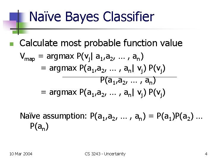Naïve Bayes Classifier n Calculate most probable function value Vmap = argmax P(vj| a