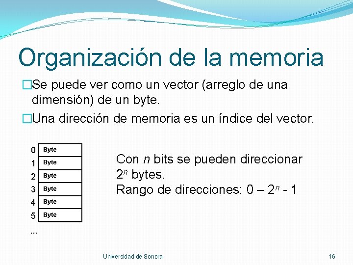 Organización de la memoria �Se puede ver como un vector (arreglo de una dimensión)