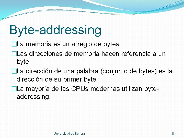 Byte-addressing �La memoria es un arreglo de bytes. �Las direcciones de memoria hacen referencia