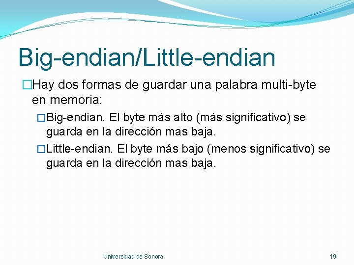 Big-endian/Little-endian �Hay dos formas de guardar una palabra multi-byte en memoria: �Big-endian. El byte