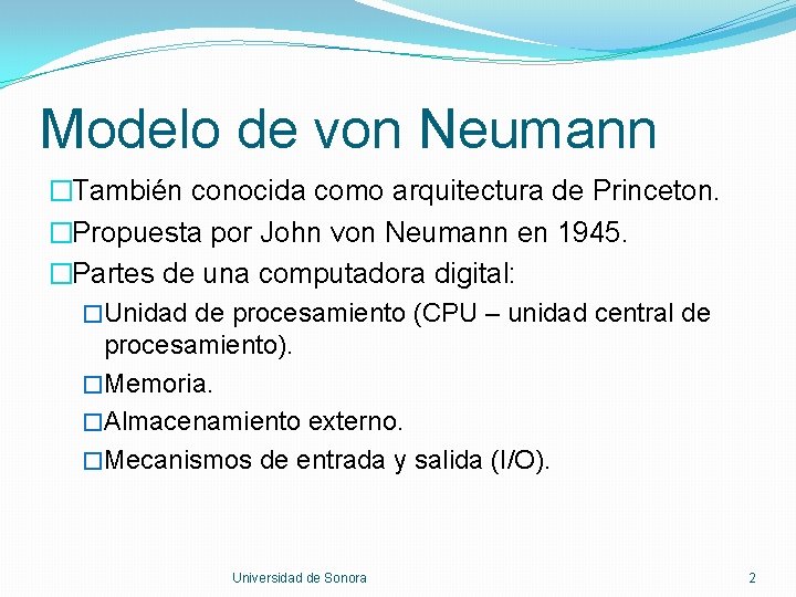 Modelo de von Neumann �También conocida como arquitectura de Princeton. �Propuesta por John von