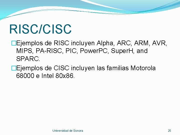 RISC/CISC �Ejemplos de RISC incluyen Alpha, ARC, ARM, AVR, MIPS, PA-RISC, PIC, Power. PC,