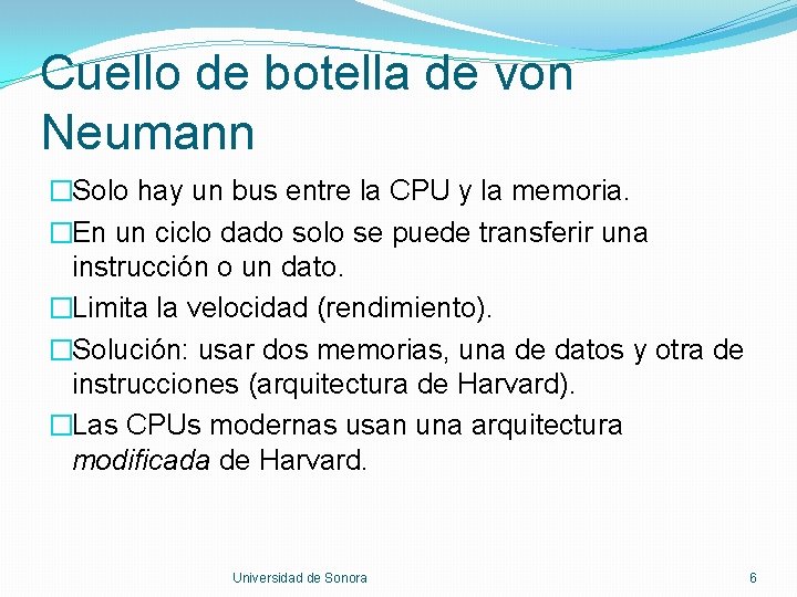 Cuello de botella de von Neumann �Solo hay un bus entre la CPU y