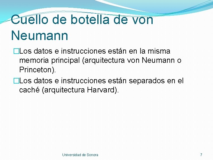 Cuello de botella de von Neumann �Los datos e instrucciones están en la misma