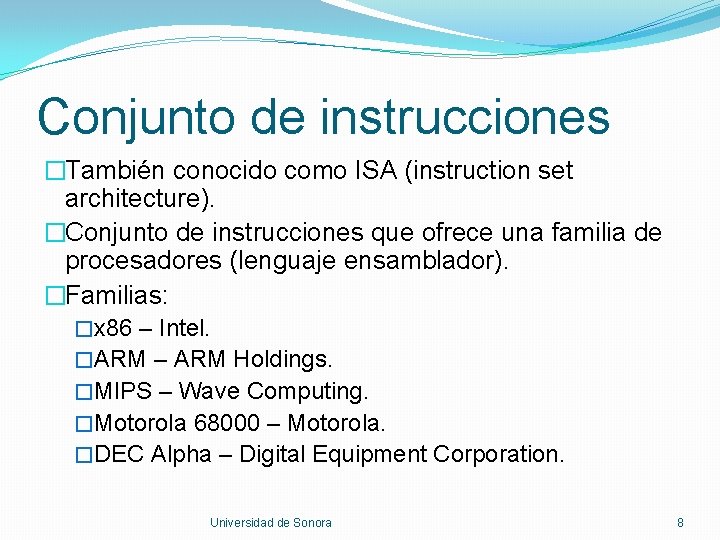 Conjunto de instrucciones �También conocido como ISA (instruction set architecture). �Conjunto de instrucciones que