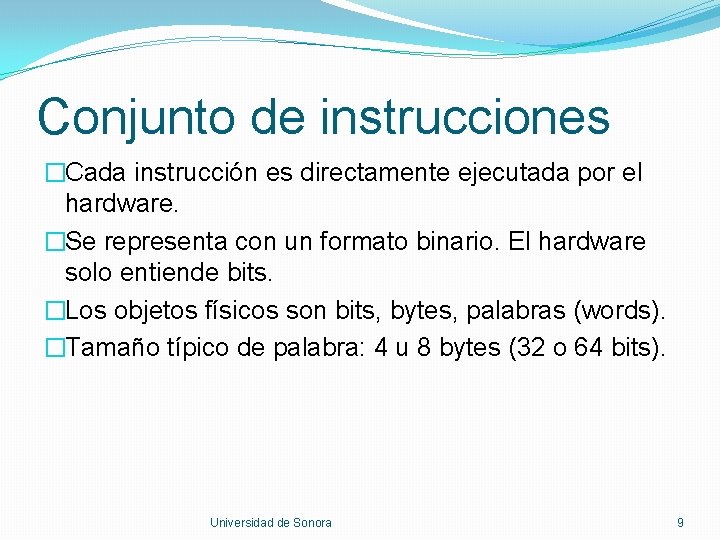 Conjunto de instrucciones �Cada instrucción es directamente ejecutada por el hardware. �Se representa con