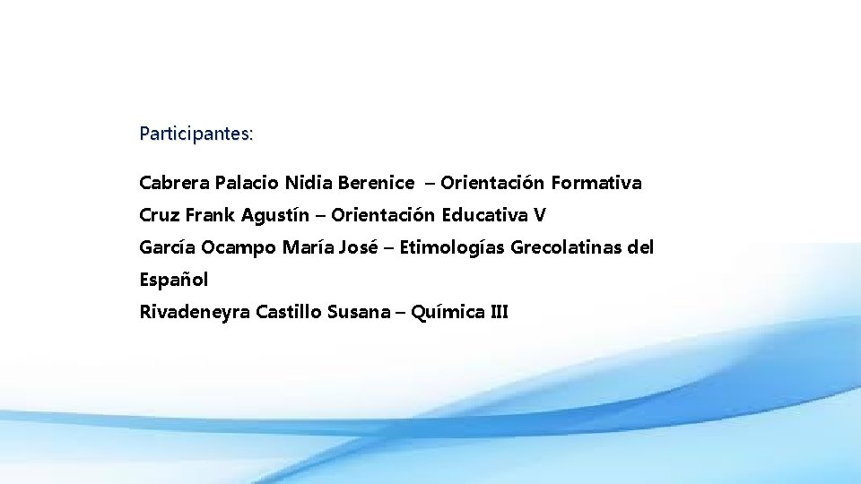 Participantes: Cabrera Palacio Nidia Berenice – Orientación Formativa Cruz Frank Agustín – Orientación Educativa