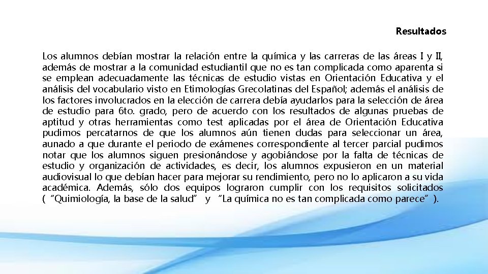 Resultados Los alumnos debían mostrar la relación entre la química y las carreras de