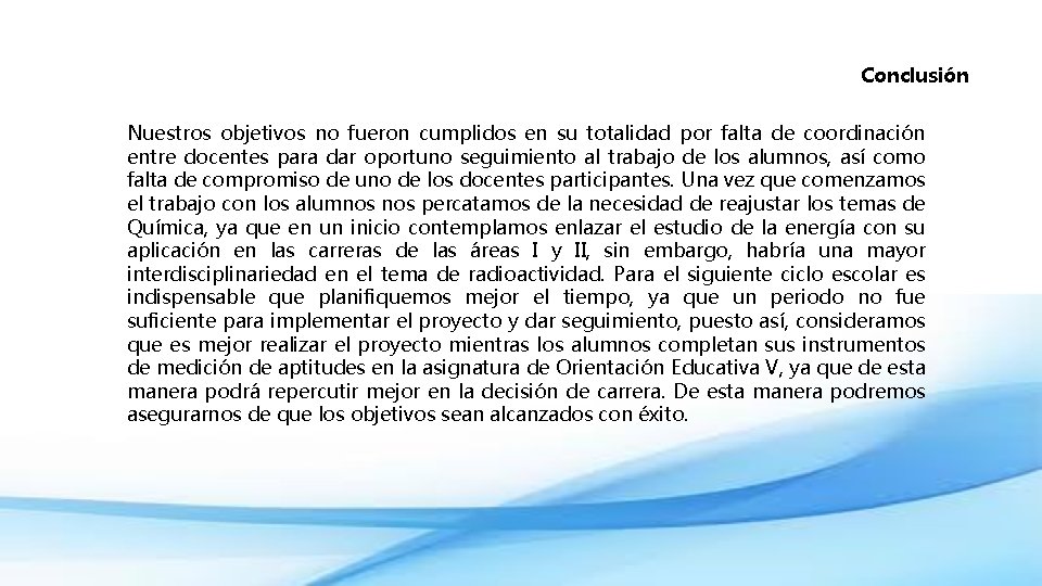 Conclusión Nuestros objetivos no fueron cumplidos en su totalidad por falta de coordinación entre
