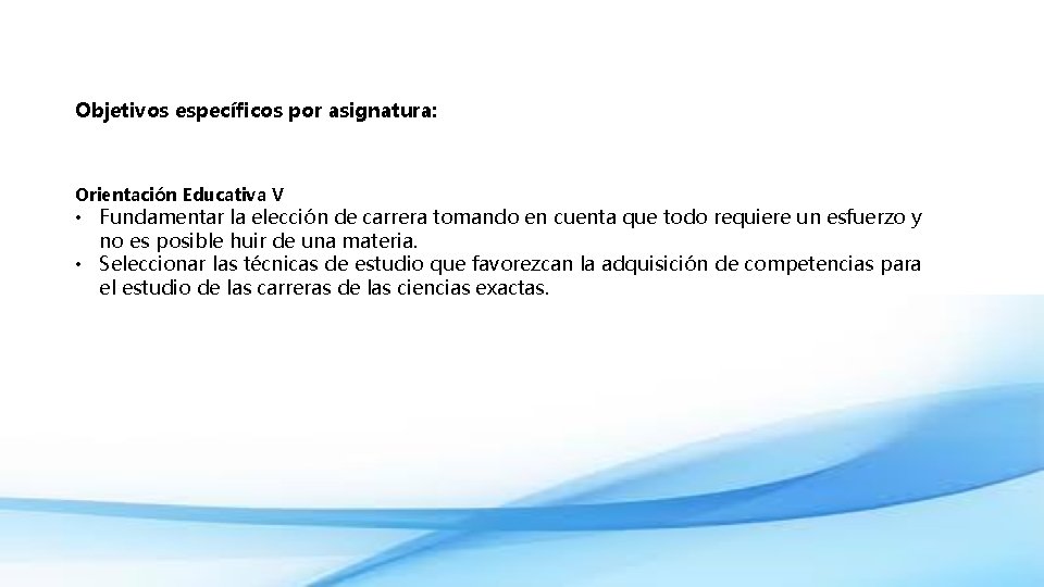 Objetivos específicos por asignatura: Orientación Educativa V • Fundamentar la elección de carrera tomando