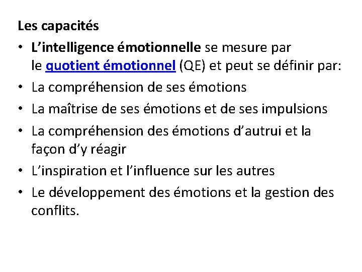 Les capacités • L’intelligence émotionnelle se mesure par le quotient émotionnel (QE) et peut