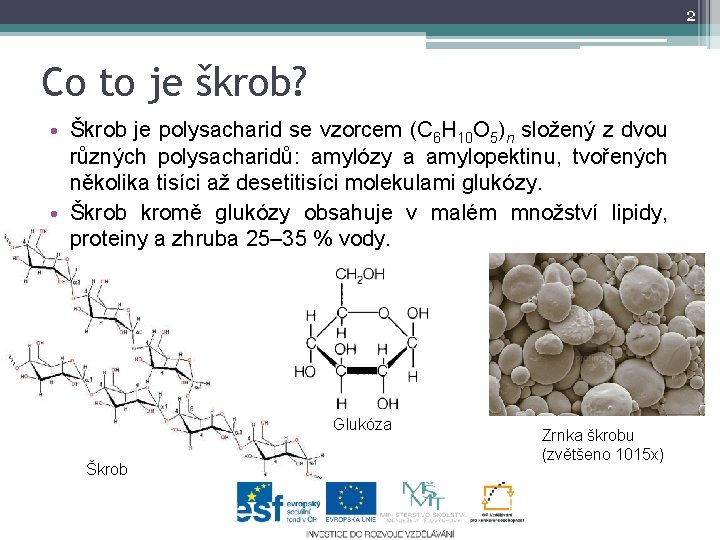 2 Co to je škrob? • Škrob je polysacharid se vzorcem (C 6 H