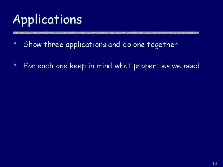 Applications • Show three applications and do one together • For each one keep