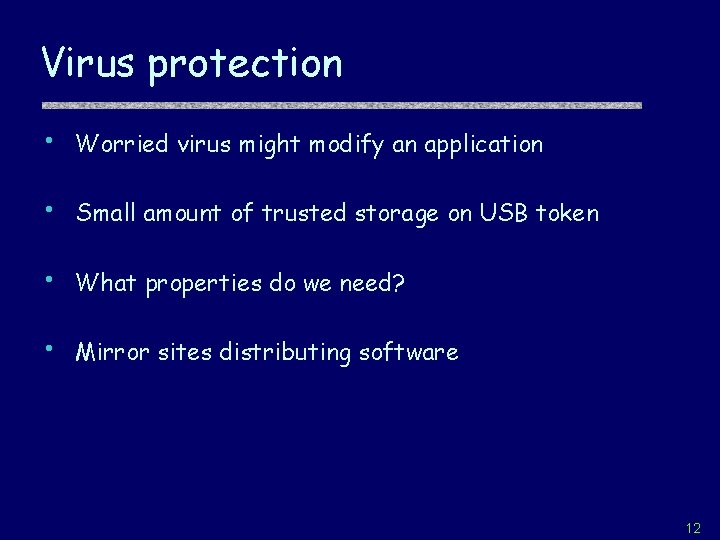 Virus protection • Worried virus might modify an application • Small amount of trusted