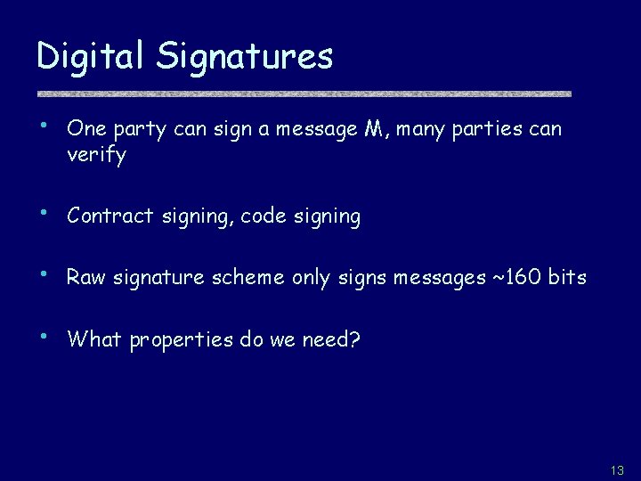 Digital Signatures • One party can sign a message M, many parties can verify