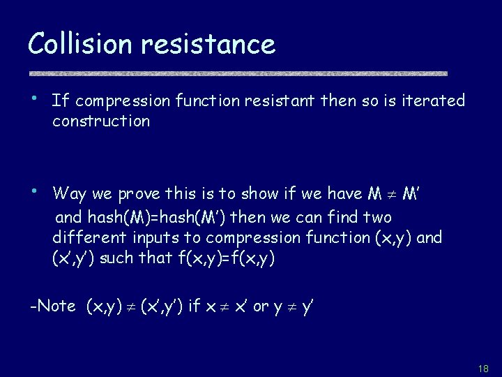 Collision resistance • If compression function resistant then so is iterated construction • Way