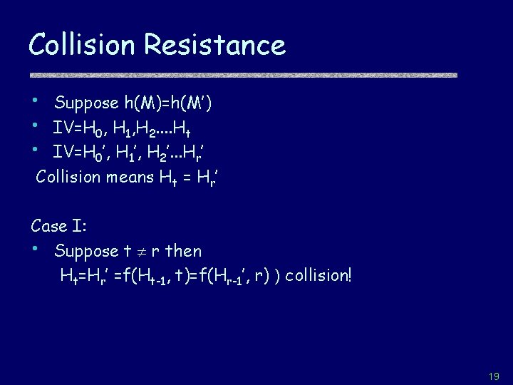 Collision Resistance • • • Suppose h(M)=h(M’) IV=H 0, H 1, H 2. .