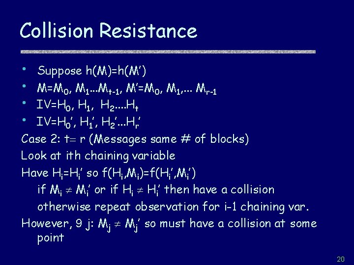 Collision Resistance • • Suppose h(M)=h(M’) M=M 0, M 1. . . Mt-1, M’=M