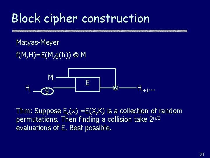 Block cipher construction Matyas-Meyer f(M, H)=E(M, g(h)) © M Mi Hi g E ©