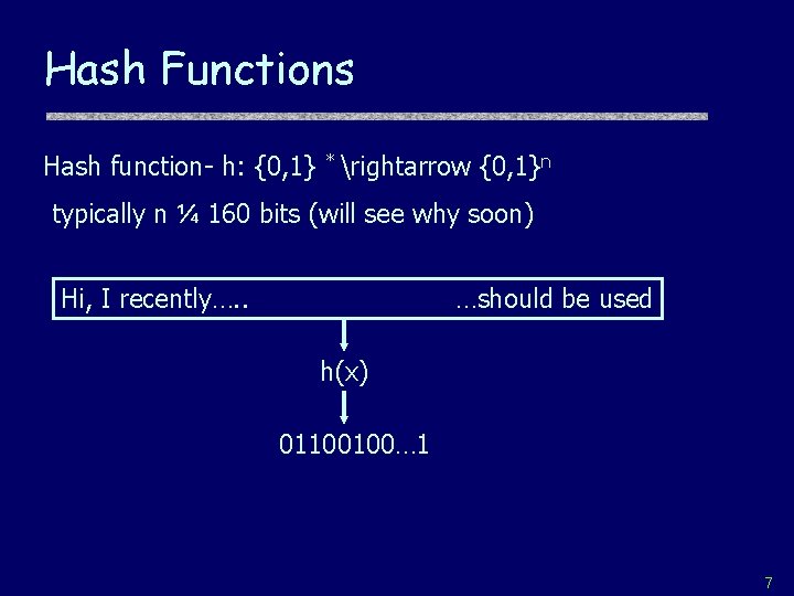 Hash Functions Hash function- h: {0, 1} * rightarrow {0, 1}n typically n ¼