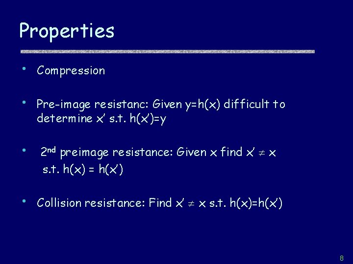 Properties • Compression • Pre-image resistanc: Given y=h(x) difficult to determine x’ s. t.