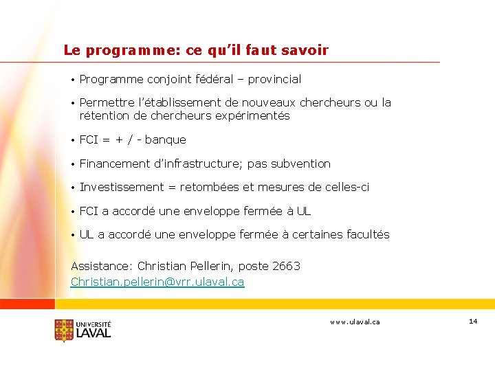 Le programme: ce qu’il faut savoir • Programme conjoint fédéral – provincial • Permettre