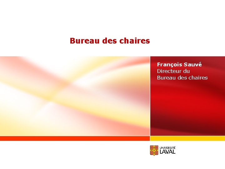 Bureau des chaires François Sauvé Directeur du Bureau des chaires 