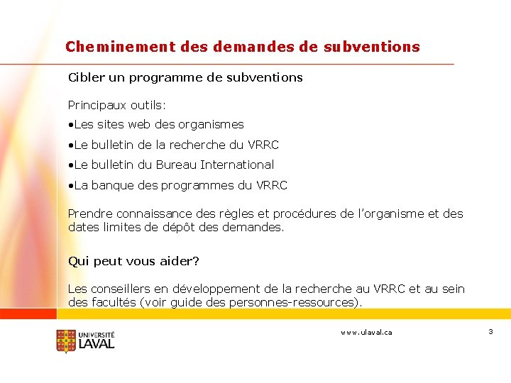 Cheminement des demandes de subventions Cibler un programme de subventions Principaux outils: • Les