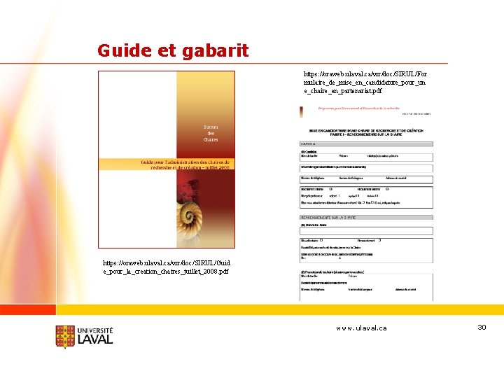 Guide et gabarit https: //oraweb. ulaval. ca/vrr/doc/SIRUL/For mulaire_de_mise_en_candidature_pour_un e_chaire_en_partenariat. pdf https: //oraweb. ulaval. ca/vrr/doc/SIRUL/Guid