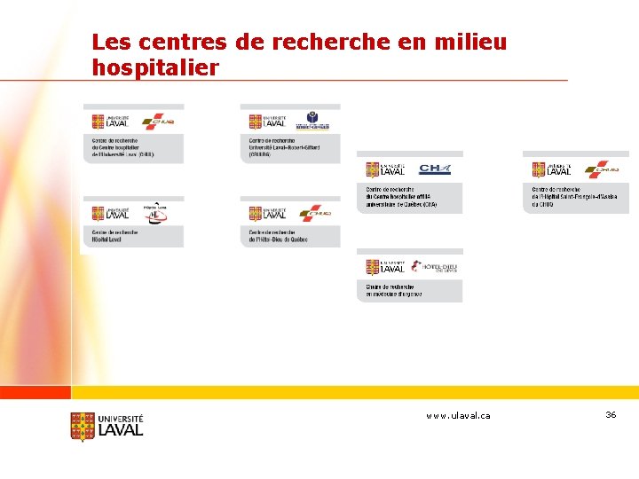 Les centres de recherche en milieu hospitalier www. ulaval. ca 36 