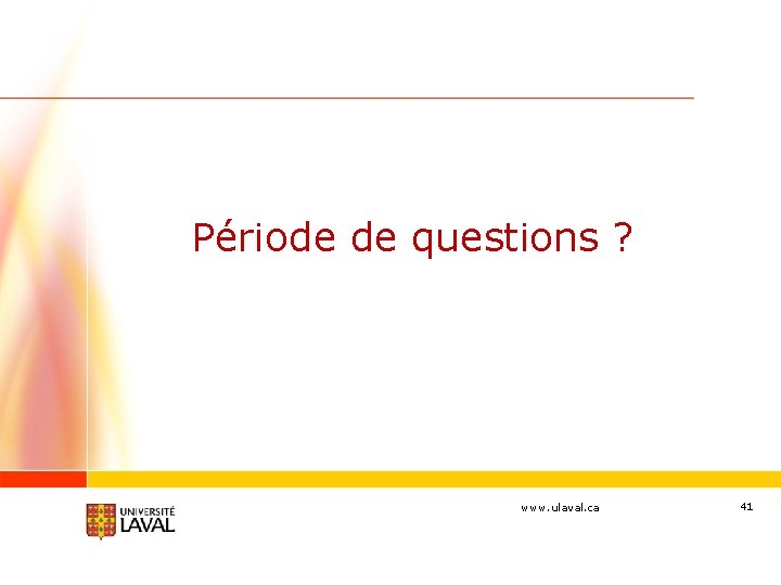 Période de questions ? www. ulaval. ca 41 