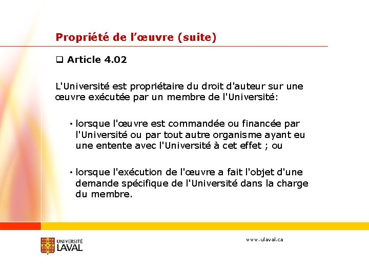 Propriété de l’œuvre (suite) q Article 4. 02 L'Université est propriétaire du droit d'auteur