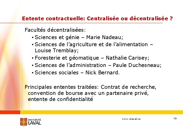 Entente contractuelle: Centralisée ou décentralisée ? Facultés décentralisées: • Sciences et génie – Marie