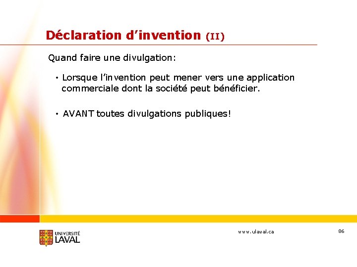 Déclaration d’invention (II) Quand faire une divulgation: • Lorsque l’invention peut mener vers une