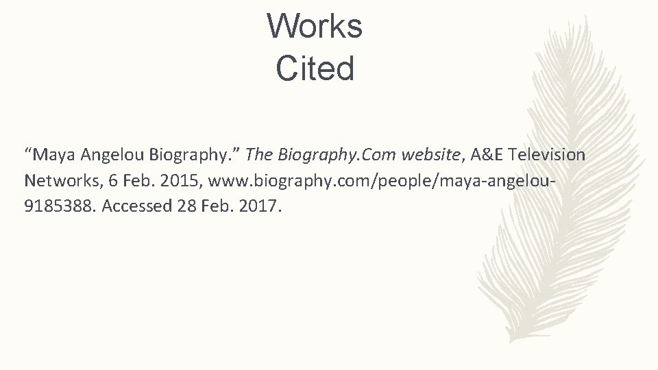 Works Cited “Maya Angelou Biography. ” The Biography. Com website, A&E Television Networks, 6