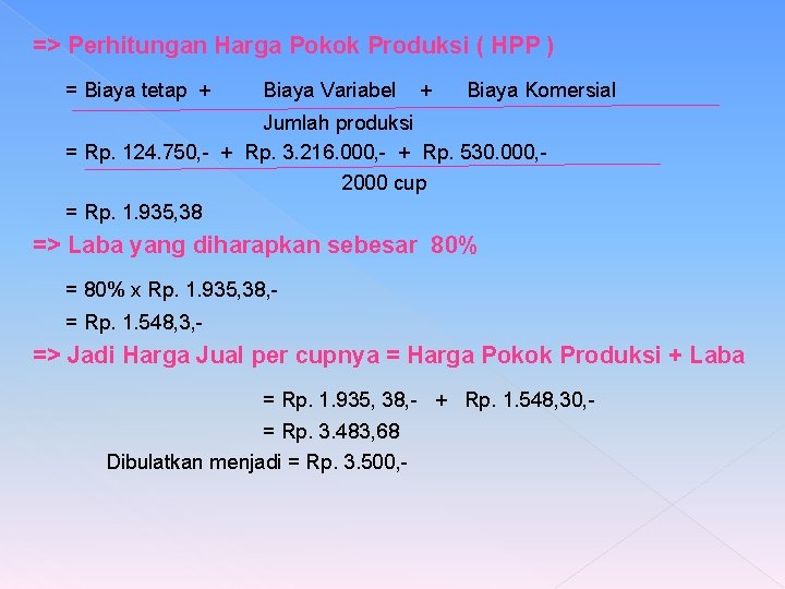 => Perhitungan Harga Pokok Produksi ( HPP ) = Biaya tetap + Biaya Variabel