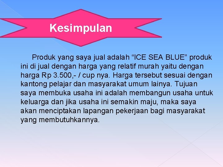 Kesimpulan Produk yang saya jual adalah “ICE SEA BLUE” produk ini di jual dengan